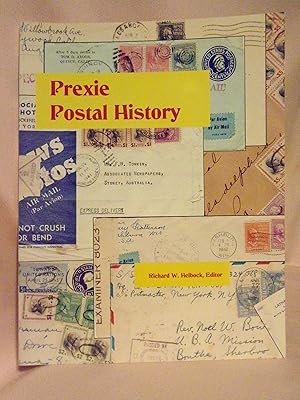 PREXIE POSTAL HISTORY: AN ANTHOLOGY EXAMINING THE POSTAL HISTORY POSSIBILITIES PRESENTED BY THE 1...
