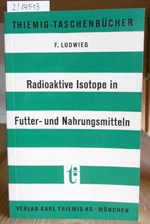 Seller image for Radioaktive Isotope in Futter- und Nahrungsmitteln. Herkunft, Bestimmung, Bewertung. for sale by Versandantiquariat Trffelschwein