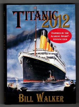 Seller image for Titanic 2012 by Bill Walker (First Edition) Signed for sale by Heartwood Books and Art