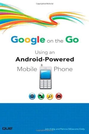 Bild des Verkufers fr Google on the Go: Using an Android-Powered Mobile Phone zum Verkauf von WeBuyBooks