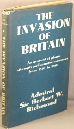 The Invasion of Britain; An Account of Plans, Attempts & Counter-measures from 1586 to 1918