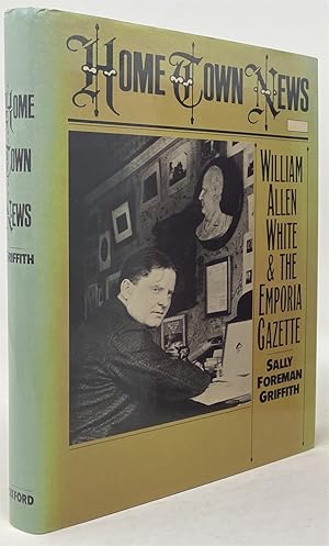 Image du vendeur pour Home Town News: William Allen White and the Emporia Gazette mis en vente par Oddfellow's Fine Books and Collectables
