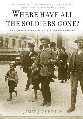 Imagen del vendedor de Where Have All the Soldiers Gone?: The Transformation of Modern Europe (Paperback or Softback) a la venta por BargainBookStores