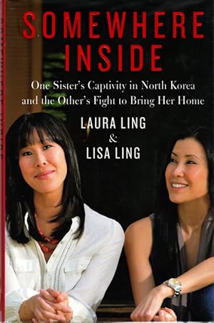 Somewhere Inside: One Sister s Captivity in North Korea and the Other s Fight to Bring Her Home