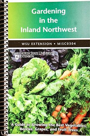 Seller image for Gardening in the inland Northwest: A guide to growing the best vegetables, berries, grapes, and fruit trees- 2010 revised edition for sale by Mad Hatter Bookstore