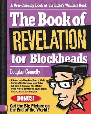 The Book of Revelation for Blockheads: A User-Friendly Look at the Bible?s Weirdest Book