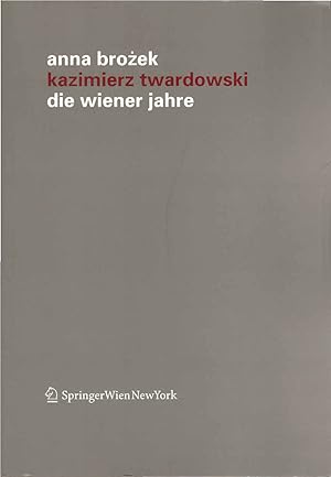 Bild des Verkufers fr Kazimierz Twardowski : die Wiener Jahre. Institut Wiener Kreis: Verffentlichungen des Instituts Wiener Kreis ; Bd. 17 zum Verkauf von Schrmann und Kiewning GbR