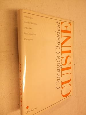 Seller image for Chicago's Classiest Cuisine: 300 Recipes from the Kitchens of the 100 Most Important Chicagoans for sale by Barker Books & Vintage