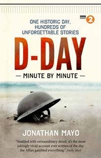 Seller image for D-day Minute by Minute : One Historic Day, Hundreds of Unforgettable Stories for sale by GreatBookPrices