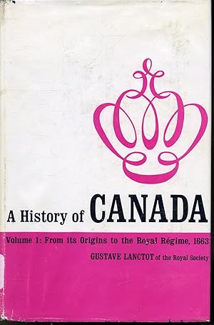 Seller image for A History of Canada Volume One : From Its Originis to the Royal Regime, 1663 for sale by Librairie Le Nord