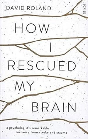 Seller image for How I Rescued My Brain : a psychologist's remarkable recovery from stroke and trauma for sale by AHA-BUCH GmbH