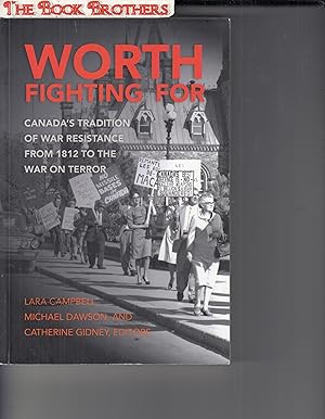 Imagen del vendedor de Worth Fighting For: Canada s Tradition of War Resistance from 1812 to the War on Terror a la venta por THE BOOK BROTHERS