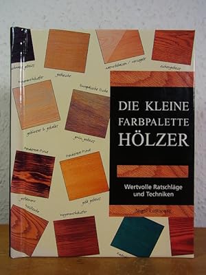 Imagen del vendedor de Die kleine Farbpalette Hlzer. Wertvolle Ratschlge und Techniken a la venta por Antiquariat Weber