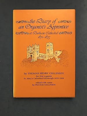 Seller image for THE DIARY OF AN ORGANIST'S APPRENTICE AT DURHAM CATHEDRAL 1871-1875 EDITED WITH NOTES BY FRANCIS COLLINSON WITH A FOREWORD BY THE DUKE OF BUCCLEUCH AND QUEENSBERRY for sale by Haddington Rare Books
