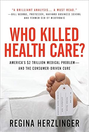 Imagen del vendedor de Who Killed Health Care?: America's $2 Trillion Medical Problem - and the Consumer-Driven Cure a la venta por Reliant Bookstore