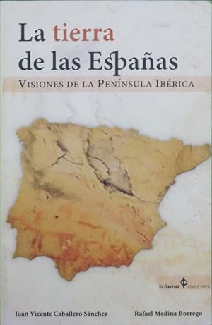 Imagen del vendedor de La tierra de las Españas : visiones de la Península Ibérica a la venta por Librería Alonso Quijano