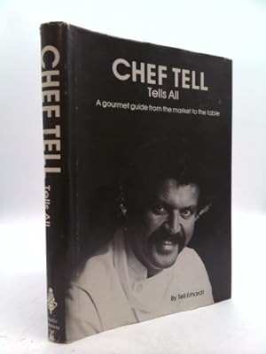 Bild des Verkufers fr Chef Tell tells all: A gourmet guide from the market to the table zum Verkauf von ThriftBooksVintage