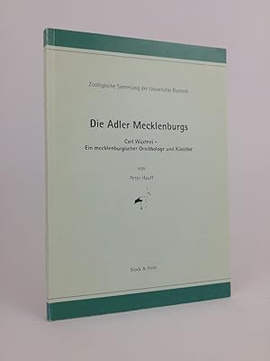 Die Adler Mecklenburgs. Carl Wüstenei - Ein mecklenburgischer Ornithologe und Künstler. Zoologisc...