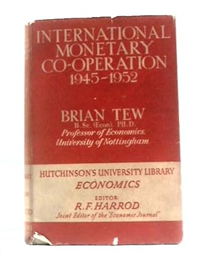 Seller image for International Monetary Co-operation, 1945-52 (Hutchinson's University Library, Economics Series) for sale by World of Rare Books