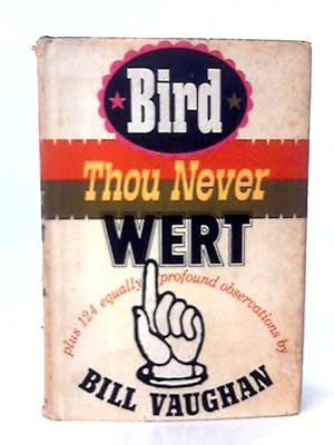 Bild des Verkufers fr Bird Thou Never Wert Plus 124 Equally Profound Observations zum Verkauf von World of Rare Books