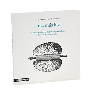 Imagen del vendedor de LUZ, MS LUZ. 50 LTIMAS PALABRAS DE PERSONAJES CLEBRES ILUSTRADAS Y COMENTADAS a la venta por Librera Monogatari