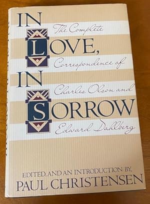 Seller image for In Love, In Sorrow The Complete Correspondence of Charles Olson and Edward Dahlberg for sale by Loud Bug Books