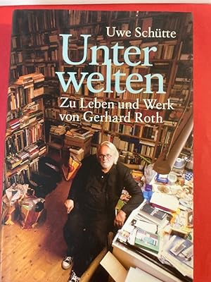Seller image for Unterwelten. Zu Leben und Werk von Gerhard Roth. for sale by Plurabelle Books Ltd