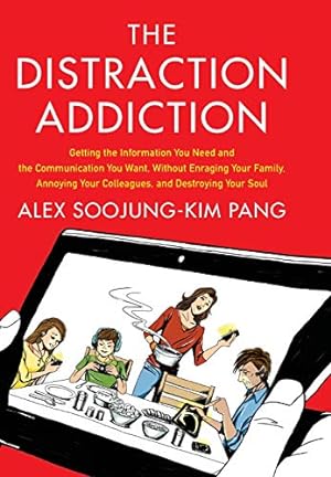 Immagine del venditore per The Distraction Addiction: Getting the Information You Need and the Communication You Want, Without Enraging Your Family, Annoying Your Colleagues, and Destroying Your Soul venduto da Brockett Designs
