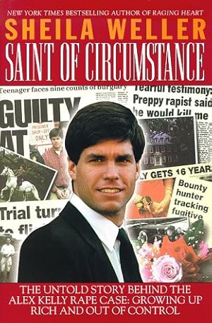 Image du vendeur pour Saint of Circumstance: The Untold Story Behind the Alex Kelly Rape Case, Growing up Rich and Out of Control mis en vente par Reliant Bookstore