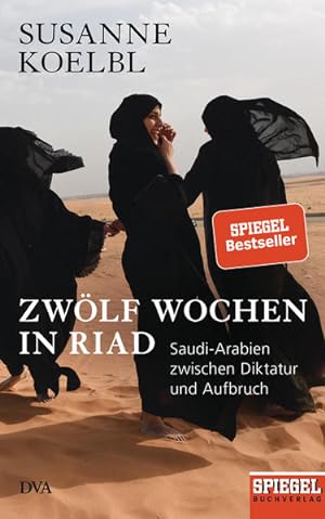 Seller image for Zwlf Wochen in Riad: Saudi-Arabien zwischen Diktatur und Aufbruch - Ein SPIEGEL-Buch - Mit zahlreichen farbigen Abbildungen for sale by buchlando-buchankauf