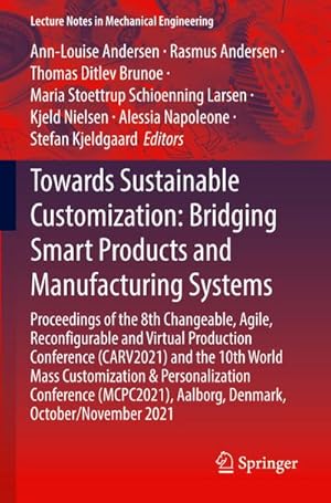 Immagine del venditore per Towards Sustainable Customization: Bridging Smart Products and Manufacturing Systems : Proceedings of the 8th Changeable, Agile, Recongurable and Virtual Production Conference (CARV2021) and the 10th World Mass Customization & Personalization Conference (MCPC2021), Aalborg, Denmark, October/November 2021 venduto da AHA-BUCH GmbH