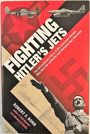 Seller image for Fighting Hitler's Jets: The Extraordinary Story of the American Airmen Who Beat the Luftwaffe and Defeated Nazi Germany (Signed) for sale by The Aviator's Bookshelf