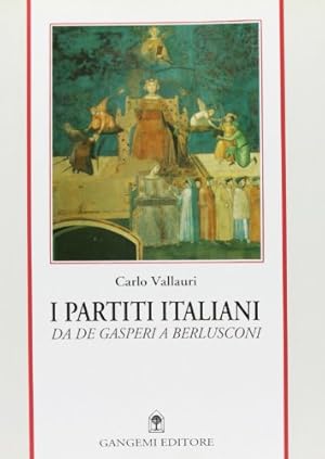 I partiti italiani. Da De Gasperi a Berlusconi