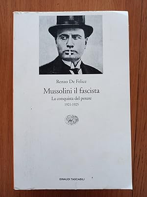 MUSSOLINI IL FASCISTA 1: La conquista del potere : 1921-1925
