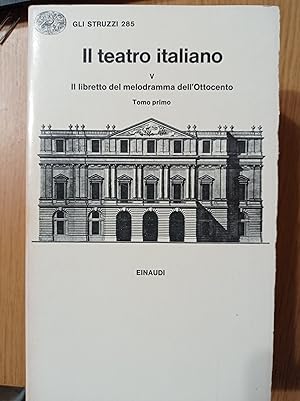 Il teatro italiano 5: Il Libretto del melodrammma dell'ottocento : Tomo primo