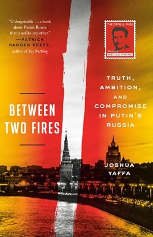 Imagen del vendedor de Between Two Fires : Truth, Ambition, and Compromise in Putin's Russia a la venta por GreatBookPrices