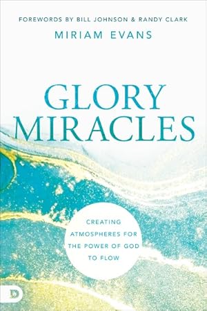 Image du vendeur pour Glory Miracles : Creating Atmospheres for the Power of God to Flow mis en vente par GreatBookPrices