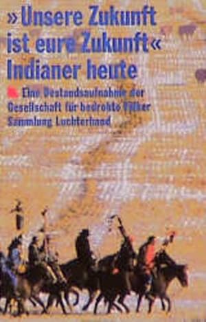 Seller image for Unsere Zukunft ist eure Zukunft. Indianer heute. Eine Bestandsaufnahme der Gesellschaft fr bedrohte Vlker for sale by Versandantiquariat Felix Mcke