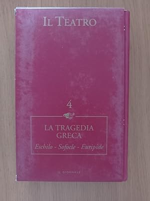 IL TEATRO VOL. 4 LA TRAGEDIA GRECA Eschilo - Sofocle - Euripide