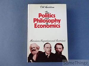 The Politics and Philosophy of Economics. Marxians, Keynesians and Austrians.