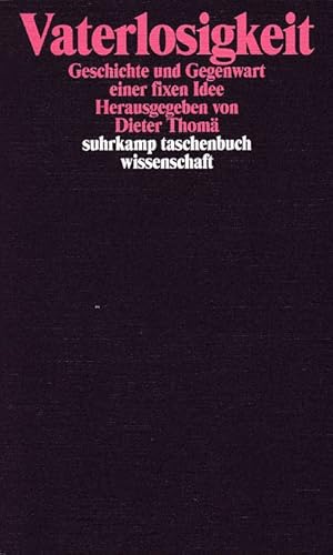 Vaterlosigkeit : Geschichte und Gegenwart einer fixen Idee. hrsg. von Dieter Thomä / Suhrkamp-Tas...