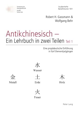 Bild des Verkufers fr ( Beide Teilbnde ) Antikchinesisch - Ein Lehrbuch in zwei Teilen : Teil 1: Eine propdeutische Einfhrung in fnf Element (ar) gngen. Robert Gassmann, Wolfgang Behr / Schweizer Asiatische Studien / Etudes asiatique suisses ; 19-1 zum Verkauf von Fundus-Online GbR Borkert Schwarz Zerfa