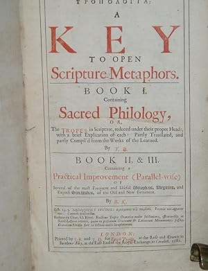 Imagen del vendedor de Tropologi'a: a key to open scripture metaphors. Book I. Containing sacred philology, or, the tropes in scripture, reduced under their proper heads, with a brief explication of each: partly translated, and partly compil'd from the works of the a la venta por Roger J Treglown,  ABA.