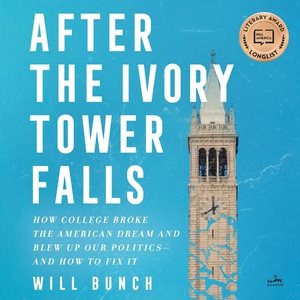 Seller image for After the Ivory Tower Falls : How College Broke the American Dream and Blew Up Our Politics?And How to Fix It for sale by GreatBookPrices