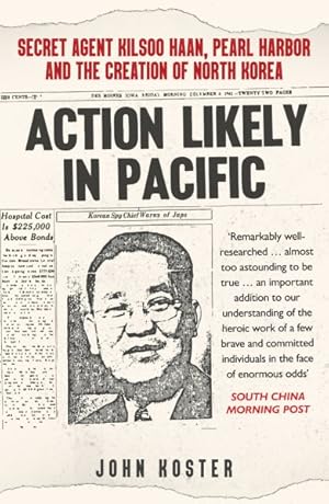 Seller image for Action Likely in Pacific : Secret Agent Kilsoo Haan, Pearl Harbor and the Creation of North Korea for sale by GreatBookPrices