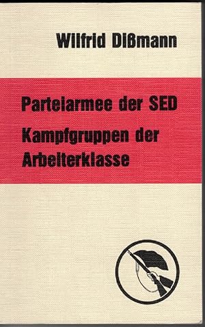 Parteiarmee der SED. Kampfgruppen der Arbeiterklasse.