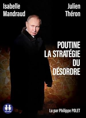 Poutine, la stratégie du désordre