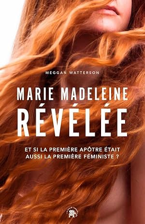 Marie Madeleine révélée : et si la première apôtre était aussi la première féministe ?