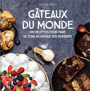 gâteaux du monde : 100 recettes pour faire le tour du monde des desserts