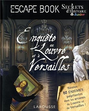 secrets d'Histoire junior : escape book : enquête au Louvre et à Versailles